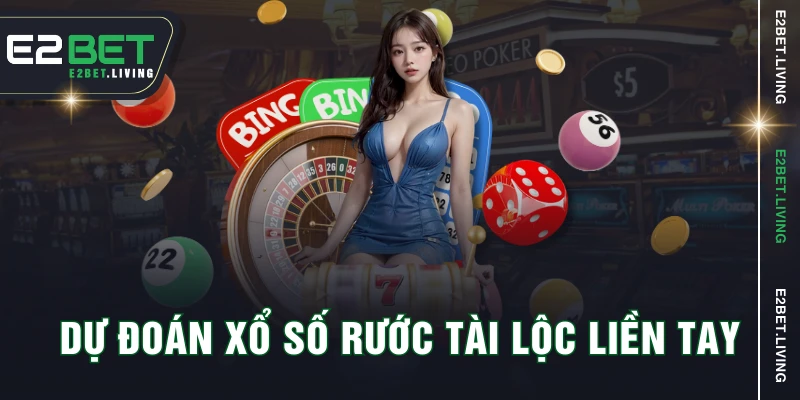 Dự đoán xổ số rước tài lộc liền tay