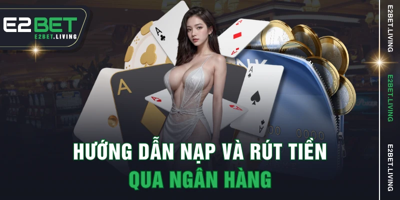 Hướng dẫn nạp và rút tiền qua ngân hàng