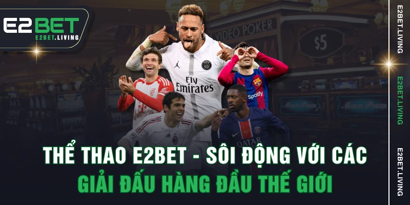 Thể thao E2BET - Sôi động với các giải đấu hàng đầu thế giới 