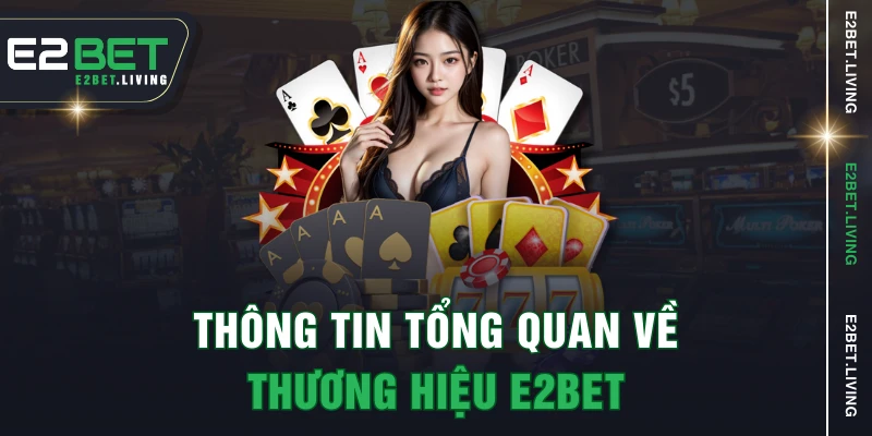 Thông tin tổng quan về thương hiệu E2BET